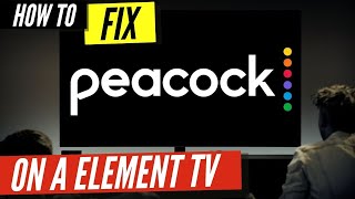 How to Fix Peacock TV on a Element TV