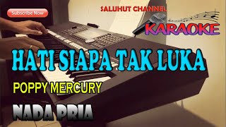 Download lagu HATI SIAPA TAK LUKA [POPPY MERCURY] KARAOKE NADA PRIA F=DO mp3