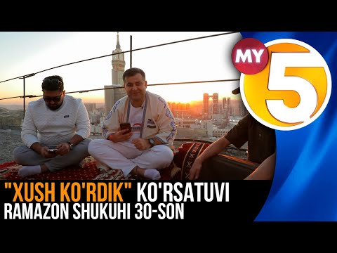 "Xush ko'rdik" ko'rsatuvi | Ramazon shukuhi 30-son