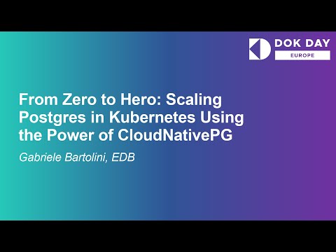 From Zero to Hero: Scaling Postgres in Kubernetes Using the Power of... - Gabriele Bartolini