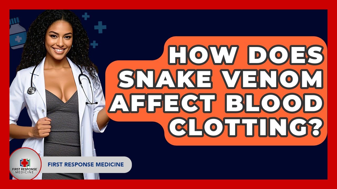 How Does Snake Venom Affect Blood Clotting? - First Response Medicine