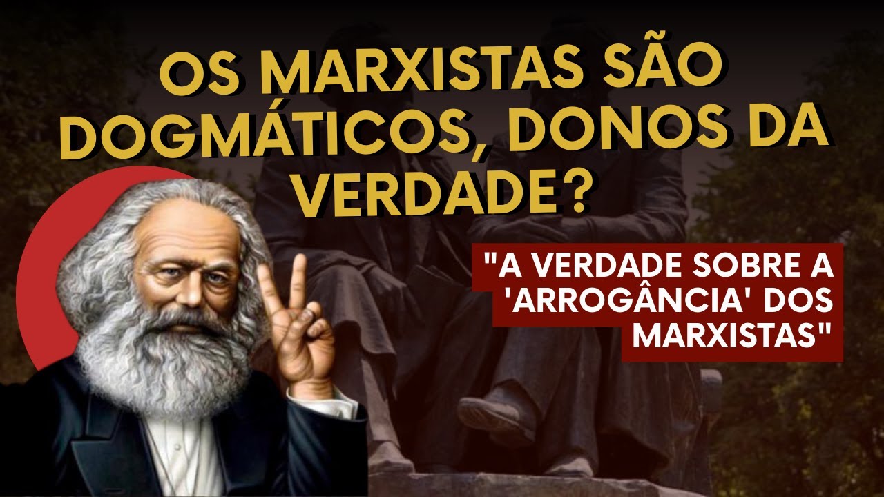 Os marxistas são dogmáticos, donos da verdade?