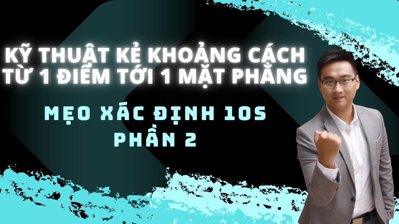 MẸO KẺ KHOẢNG CÁCH TỪ 1 ĐIỂM TỚI 1 MẶT PHẲNG PHẦN 2