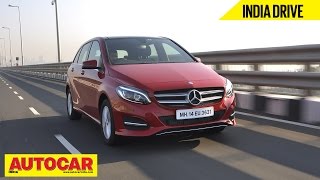 2015 Mercedes B 200 CDI | India Drive Video Review | Autocar India