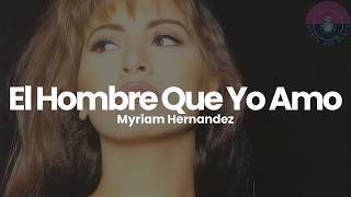 Myriam Hernandez - El Hombre Que Yo Amo (Letra / Lyrics)