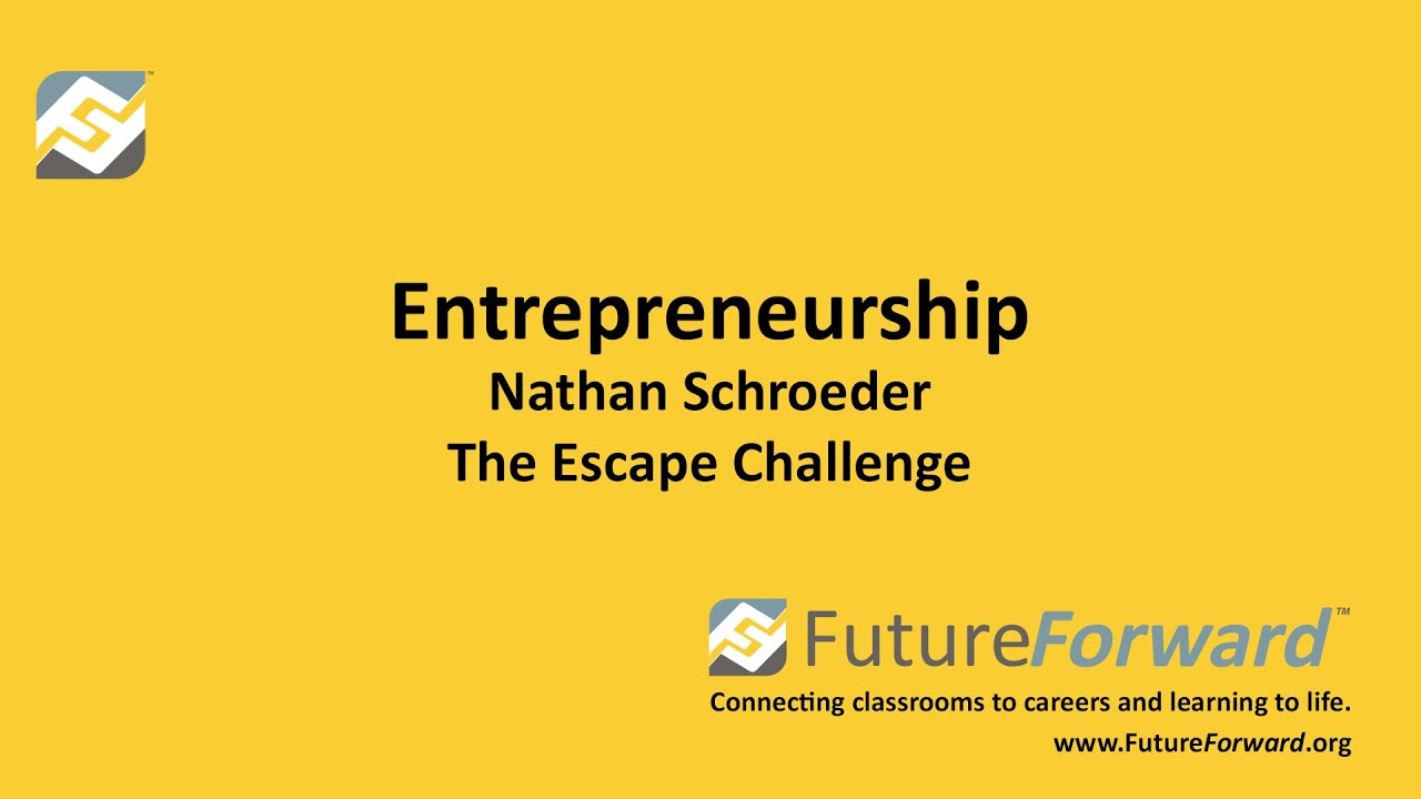 FutureForward™ - Entrepreneurship - Nathan Schroeder - The Escape Challenge