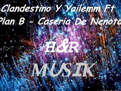 Plan B Ft Clandestino Y Yailemm Caseria De Nenotas