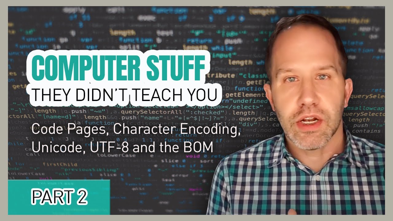 Code Pages, Character Encoding, Unicode, UTF-8 and the BOM - Computer Stuff They Didn't Teach You #2