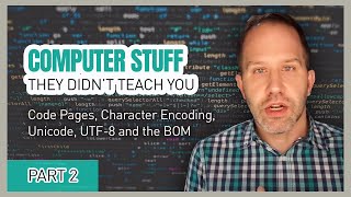 Code Pages, Character Encoding, Unicode, UTF-8 and the BOM - Computer Stuff They Didn&#39;t Teach You #2