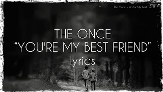 The Once - You&#39;re My Best Friend (lyrics)
