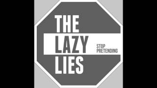 The Lazy Lies - Stop Pretending