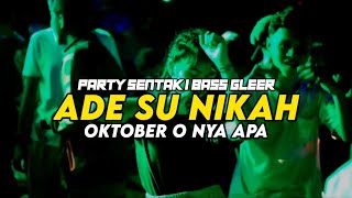 Download lagu PARTY SENTAK 🔥 DJ ADE SU NIKAH X OKTOBER O NYA APA - BASSGLEER - RIFIN D_JOKS REMIX mp3