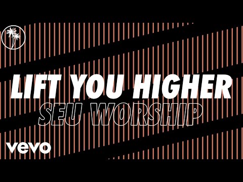 SEU Worship, Olivia Grimes, Jake James - Lift You Higher (Official Lyric Video)