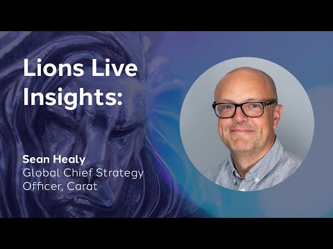 Lions Live Insights: Sean Healy, Global Chief Strategy Officer, Carat