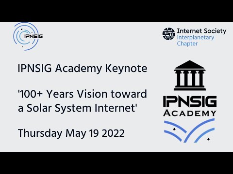 IPNSIG Academy Keynote: 100+ Years Vision toward a Solar System Internet