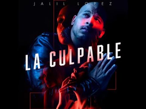 JALIL LOPEZ - LA CULPABLE (LYRICS, LETRA)
