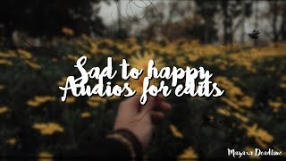 SAD TO HAPPY AUDIOS FOR EDITS