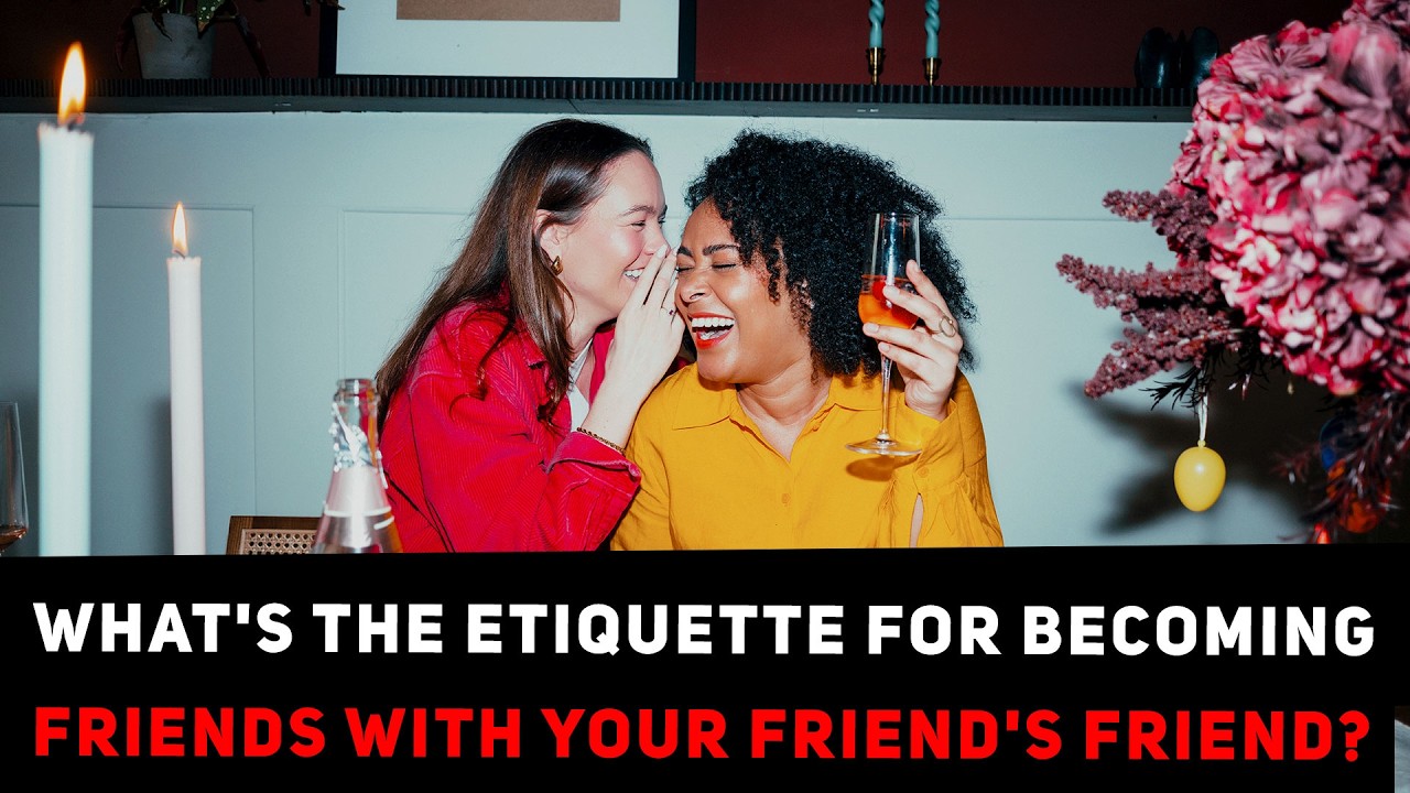 What's The Etiquette For Becoming Friends With Your Friend's Friend? | Topic
