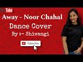 AWAY Noor Chahal ️ ️ Dance Cover Sanjoy Royal Mann Project 91 Dance To Heal
