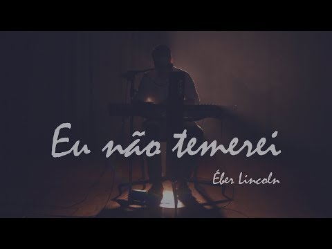 Eu Não Temerei - Éber Lincoln
