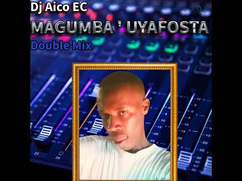 DJ Aico EC Magumba'Uyafosta Double Mix [BBD Record's]