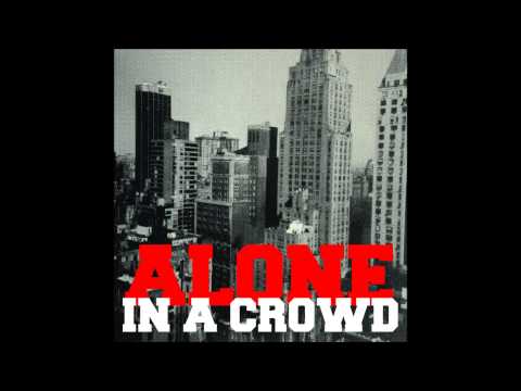Alone in a Crowd - Is anybody there?