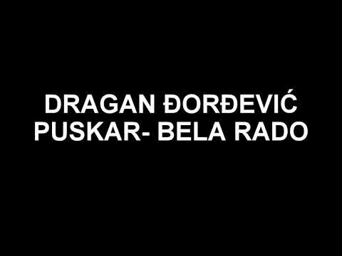 Dragan Djordjevic Puskar - Joj Rado, bela Rado