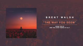 Brent Walsh &quot;The Way You Seem&quot;