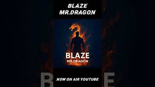 【BLAZE】 – Mr.Dragon short ver