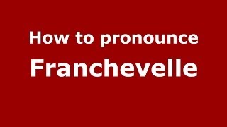 How to pronounce Franchevelle