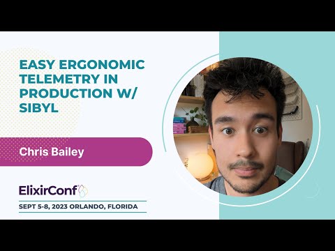 ElixirConf 2023 - Chris Bailey - Easy Ergonomic Telemetry in Production w/ Sibyl