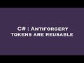 C Antiforgery Tokens Are Reusable