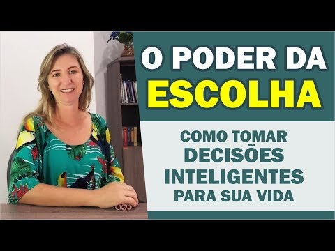 O Poder da Escolha -  Como tomar Decisões Inteligentes para sua Vida