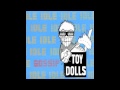 Toy Dolls Idle gossip 