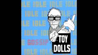 Toy Dolls Idle gossip