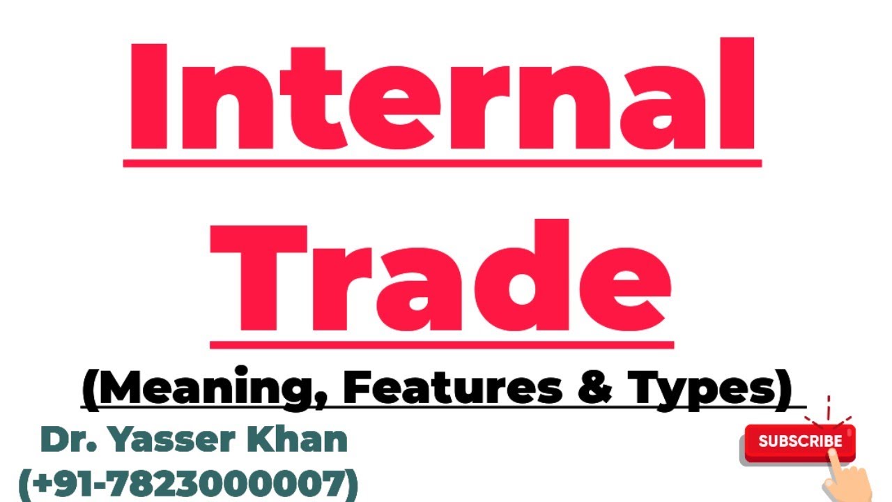 Internal Trade | Meaning  Of Internal Trade | Features Of Internal Trade | Types Of Internal Trade