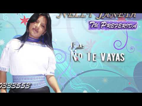 No Te Vayas - Nelly Janeth - Produccion 2010