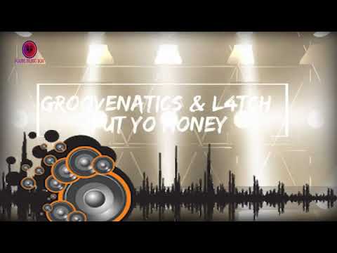 Groovenatics & L4TCH - Put Yo Money