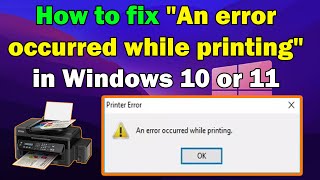 How to fix An error occurred while printing in Windows 10 or 11
