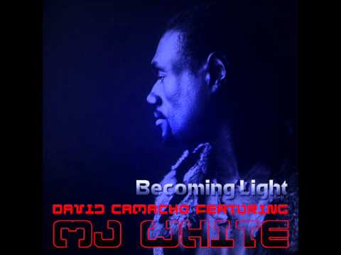 David Camacho featuring M.J. White & DJ Relentless - Becoming Light