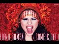 Come and get it -Selena Gomez {lyrics} 