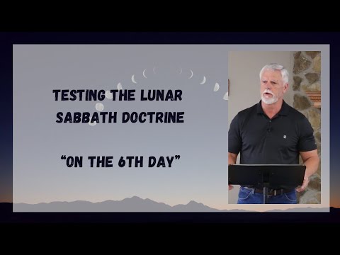 TESTING THE LUNAR SABBATH -  "ON THE 6TH DAY"