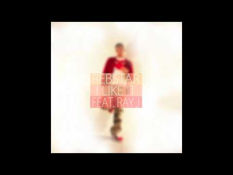 Rebstar ft. Ray J - I Like It [AUDIO]