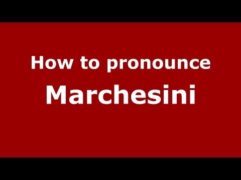 How to pronounce Marchesini (Italian/Italy)  - PronounceNames.com