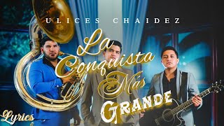 Ulices Chaidez - La Conquista Mas Grande (En Vivo) (LETRA)