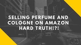 Selling Perfume and Cologne on Amazon Hard Truth