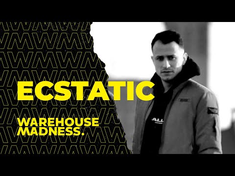 Ecstatic | WAREHOUSE MADNESS - Session.004