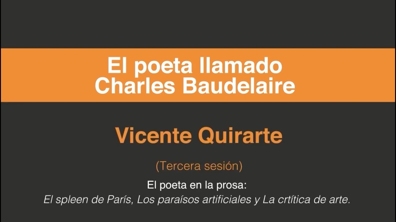 Vicente Quirarte. El poeta llamado Charles Baudelaire. (Tercera sesión 3/3)