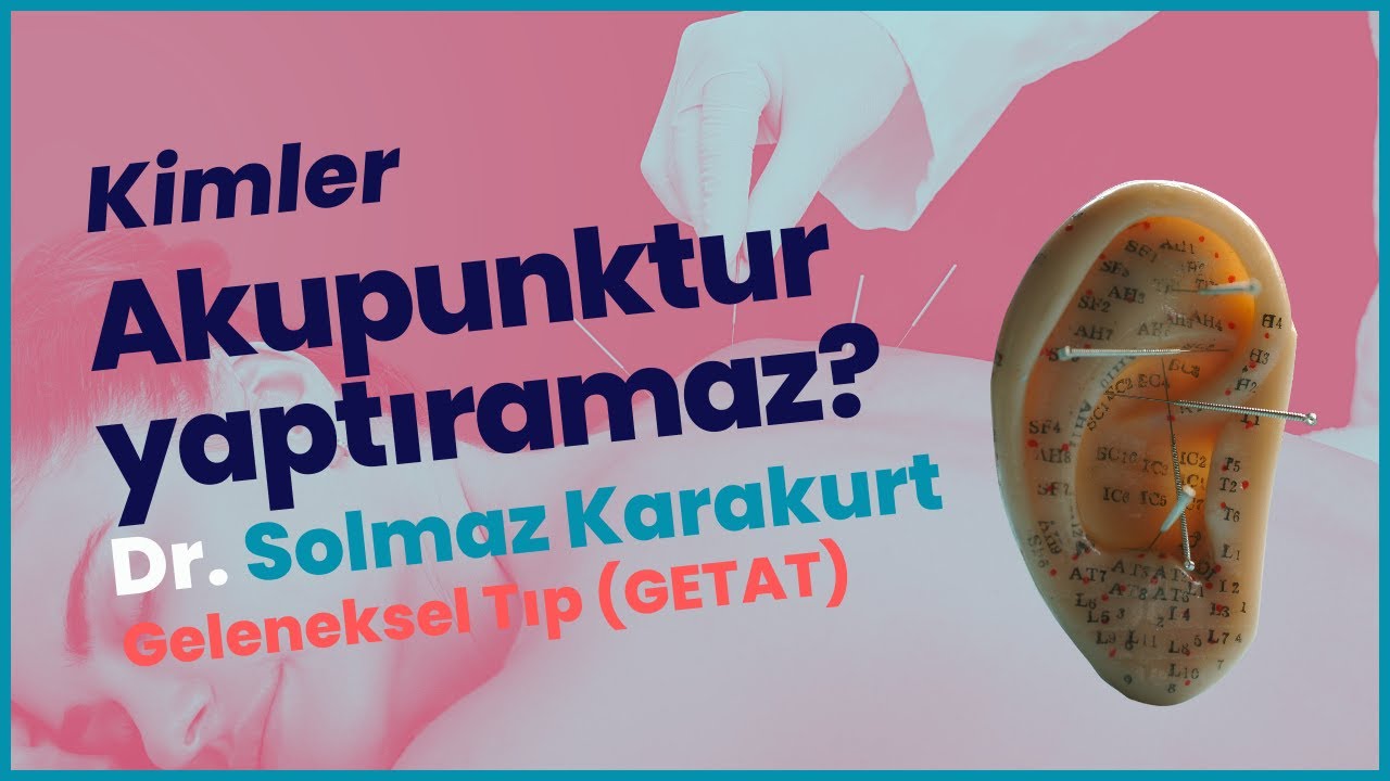 Kimler Akupunktur Yaptıramaz?- Dr. Solmaz Karakurt