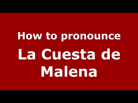 How to pronounce La Cuesta de Malena (Mexico/Mexican Spanish) - PronounceNames.com
